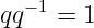 −1
qq = 1