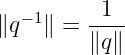 −1 1
∥q ∥ = ----
∥q∥