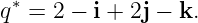 q∗ = 2 − i + 2j − k.