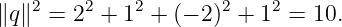 ∥q∥2 = 22 + 12 + (− 2)2 + 12 = 10.
