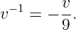 v
v −1 = − -.
9