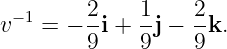 −1 2 1 2
v = − -i + -j − --k.
9 9 9