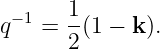 −1 1-
q = 2 (1 − k ).