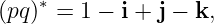 (pq)∗ = 1 − i + j − k,