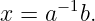 − 1
x = a b.