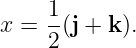 x = 1(j + k ).
2