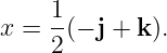 x = 1(− j + k ).
2