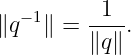 − 1 1
∥q ∥ = ---.
∥q∥