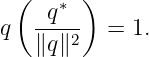   (     )
     q∗
q   ---2-  = 1.
    ∥q∥
