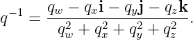 q− 1 = qw-−-qxi −-qyj-−-qzk.
        q2w + q2x + q2y + q2z
