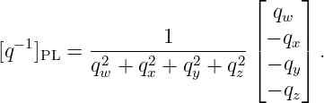                            ⌊ qw  ⌋
                  1        |     |
[q−1]PL = -----------------| − qx|.
          q2w + q2x + q2y + q2z⌈ − qy⌉
                             − qz

