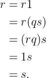 r = r1
  = r(qs)

  = (rq)s
  = 1s

  = s.
