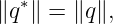   ∗
∥q ∥ = ∥q∥,
