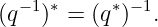 (q−1)∗ = (q∗)−1.
