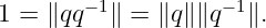 1 = ∥qq− 1∥ = ∥q∥∥q− 1∥.
