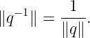 ∥q− 1∥ = -1-.
         ∥q∥
