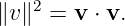 ∥v ∥2 = v ⋅ v.
