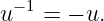  −1
u   = − u.
