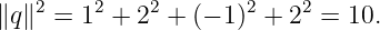 ∥q∥2 = 12 + 22 + (− 1)2 + 22 = 10.