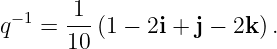 q− 1 = 1--(1 − 2i + j − 2k).
       10
