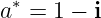 ∗
a = 1 − i