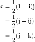 1-
x = 2(1 − i)j
1
= -(j − ij)
2
= 1(j − k ).
2