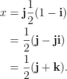 x = j1-(1 − i)
2
1
= 2(j − ji)
1
= -(j + k ).
2
