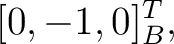 $\displaystyle [0,-1,0]^T_B, $