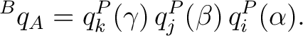 $\displaystyle {}^{B}q_A = q_k^P(\gamma)\, q_j^P(\beta)\, q_i^P(\alpha).$