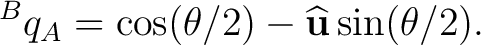 $\displaystyle {}^{B}q_A = \cos(\theta/2)-\widehat{\mathbf u}\sin(\theta/2). $