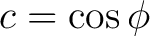 $c=\cos\phi$