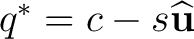 $q^*=c-s\widehat{\mathbf u}$