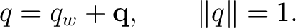 $\displaystyle q=q_w+\mathbf q, \qquad \lVert q\rVert=1.$