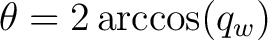 $\displaystyle \theta=2\arccos(q_w) $