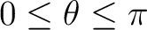 $\displaystyle 0\leq\theta\leq\pi $