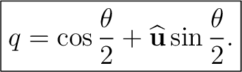 $\displaystyle \boxed{ q =\cos\frac{\theta}{2} +\widehat{\mathbf u}\sin\frac{\theta}{2}. }$