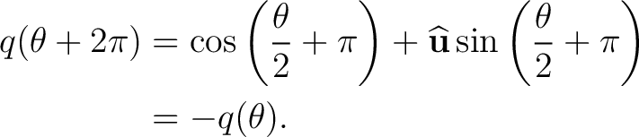 \begin{equation*}\begin{aligned} q(\theta+2\pi) &=\cos\left(\frac{\theta}{2}+\pi... ...n\left(\frac{\theta}{2}+\pi\right)\ &=-q(\theta). \end{aligned}\end{equation*}