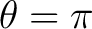 $\theta=\pi$