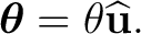 $\displaystyle \boldsymbol\theta=\theta\widehat{\mathbf u}. $