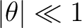 $\vert\theta\vert\ll1$