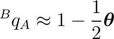 $\displaystyle {}^{B}q_A \approx 1-\frac12\boldsymbol\theta$