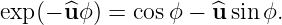 exp(− ^u ϕ) = cosϕ − ^u sinϕ.
