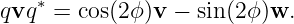     ∗
qvq   = cos(2ϕ)v − sin(2ϕ)w.
