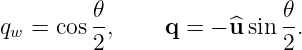         𝜃                 𝜃
qw = cos -,     q = − ^u sin -.
         2                 2
