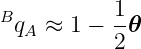 B          1
 qA ≈  1 − -𝜃
           2
