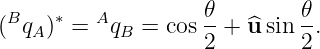  B    ∗   A         𝜃-       𝜃-
( qA ) =   qB = cos 2 + ^u sin 2.
