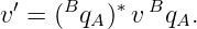  ′    B   ∗  B
v =  ( qA) v  qA.
