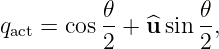           𝜃        𝜃
qact = cos--+ ^u sin --,
          2        2
