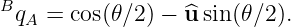 BqA = cos(𝜃∕2 ) − ^u sin(𝜃∕2).
