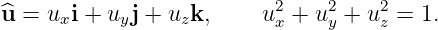                           2    2    2
^u = uxi + uyj + uzk,     ux + uy + uz = 1.
